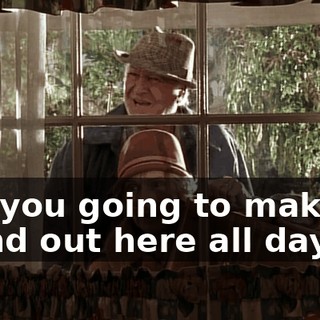 Are you going to make us stand out here all day?