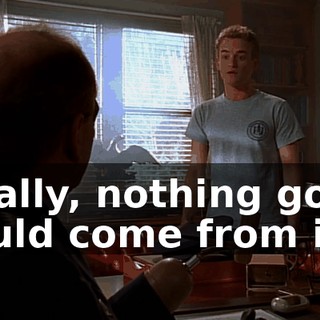 Really, nothing good could come from it,