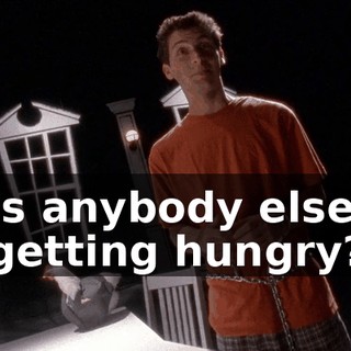 Is anybody else getting hungry?