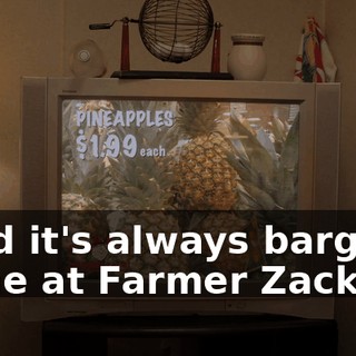 ♪ And it's always bargain time at Farmer Zack's ♪