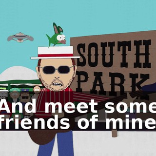 ♪ And meet some friends of mine ♪