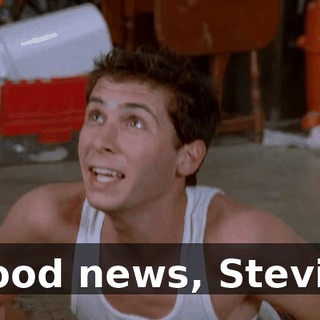 Good news, Stevie.