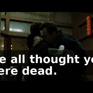 We all thought you were dead.