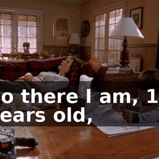 So there I am, 13 years old,