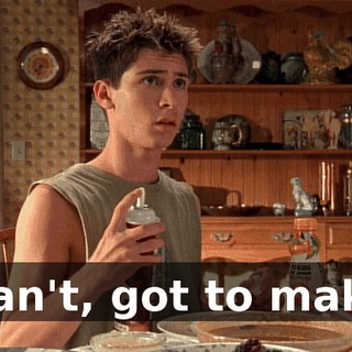 Can't, got to make