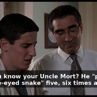 But you know your Uncle Mort? He "pinched the one-eyed snake" five, six times a day.