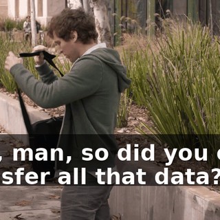 Hey, man, so did you ever transfer all that data?