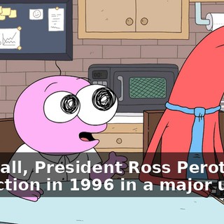 After all, President Ross Perot won reelection in 1996 in a major upset!