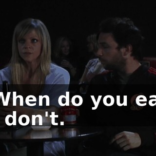 - When do you eat? - I don't.