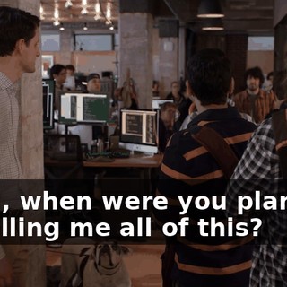 Jared, when were you planning on telling me all of this?