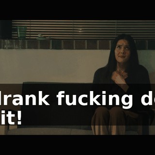 I drank fucking dog shit!