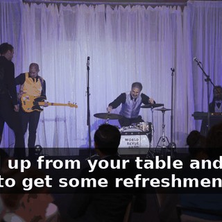 stand up from your table and walk over to get some refreshments.