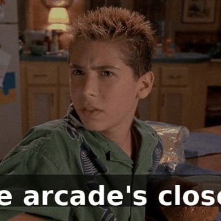 The arcade's closed.
