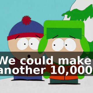 We could make another $10,000.