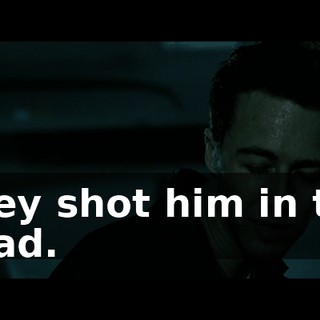 They shot him in the head.