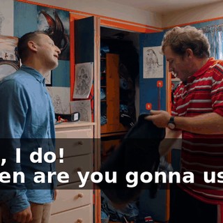 - Yes, I do! - When are you gonna use it?