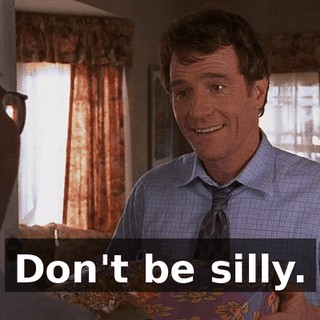 Don't be silly.