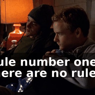 Rule number one, there are no rules.