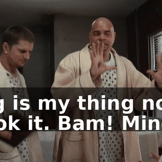 Big is my thing now. Took it. Bam! Mine!