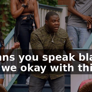means you speak black? Are we okay with this?