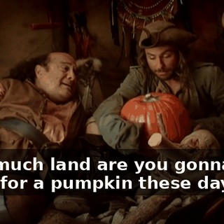 How much land are you gonna give away for a pumpkin these days?