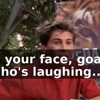 In your face, goat! Who's laughing...