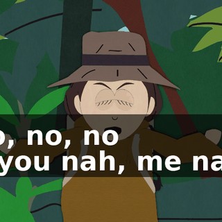No, no, no -- you nah, me nah.