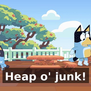 Heap o' junk!