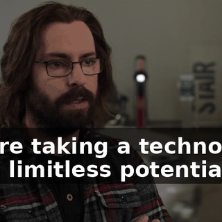 You're taking a technology with limitless potential