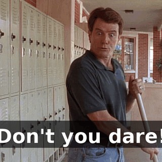 Don't you dare!
