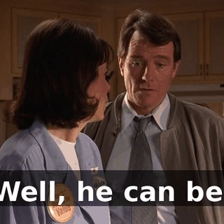Well, he can be.