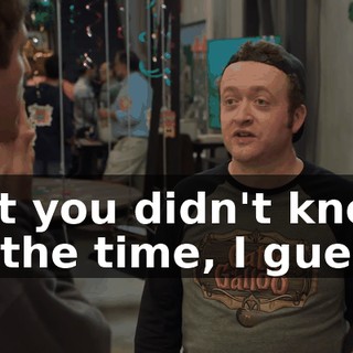 but you didn't know at the time, I guess.
