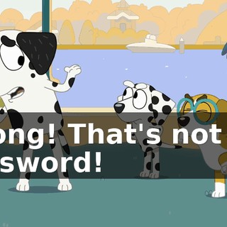 Wrong! That's not the password!