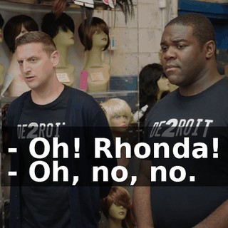 - Oh! Rhonda! - Oh, no, no.