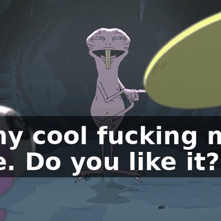 in my cool fucking mole hole. Do you like it?