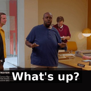 What's up?