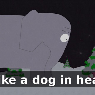 ♪ Like a dog in heat ♪