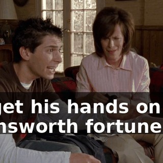 to get his hands on the Farnsworth fortune.