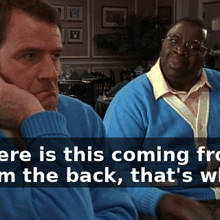 - Where is this coming from? - From the back, that's where.
