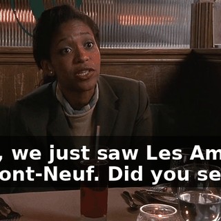 Well, we just saw Les Amants du Pont-Neuf. Did you see it?