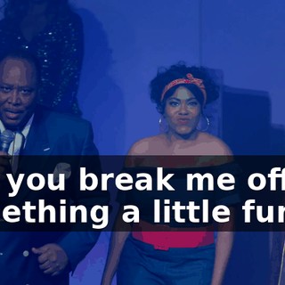 Can you break me off something a little funky?