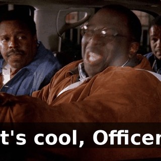 It's cool, Officer.