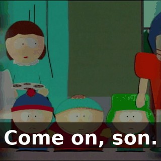 Come on, son.