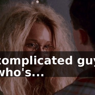 complicated guy who's...