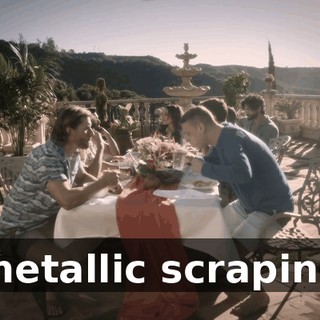 [metallic scraping]