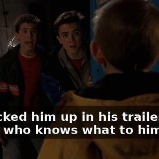 He locked him up in his trailer, he's doing who knows what to him.