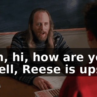 - Oh, hi, how are you? - Well, Reese is upset.