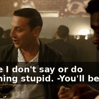 -hope I don't say or do anything stupid. -You'll be fine.