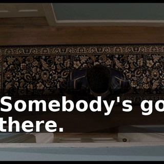 S- Somebody's goin' in there.