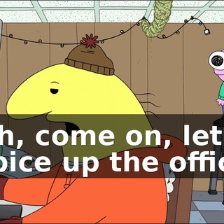 Oh, come on, let's spice up the office